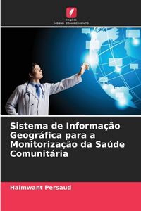 Produktbild: Sistema de Informa&ccedil;&atilde;o Geogr&aacute;fica para a Monitoriza&ccedil;&atilde;o da Sa&uacute;de Comunit&aacute;ria