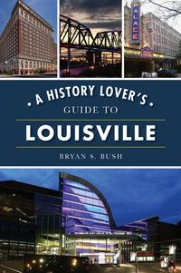 Produktbild: A History Lover's Guide to Louisville