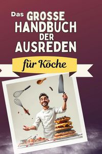 Produktbild: Das gro&szlig;e Handbuch der Ausreden f&uuml;r K&ouml;che