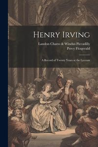 Produktbild: Henry Irving; a Record of Twenty Years at the Lyceum