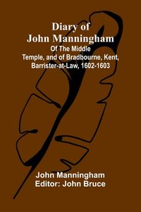 Produktbild: Diary Of John Manningham; Of The Middle Temple, And Of Bradbourne, Kent, Barrister-At-Law, 1602-1603