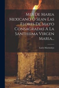 Produktbild: Mes De Maria Mexicano O Sean Las Flores De Mayo Consagradas A La Santissima Virgen Maria...