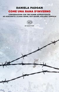 Produktbild: Come una rana d'inverno. Conversazioni con tre donne sopravvissute ad Auschwitz: Liliana Segre, Goti Bauer, Giuliana Tedeschi