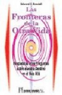 Produktbild: Las fronteras de la otra vida : respuestas a las preguntas sobre nuestro destino en el m&aacute;s all&aacute;
