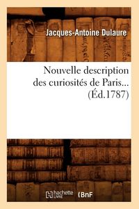 Produktbild: Nouvelle description des curiosit&eacute;s de Paris (&Eacute;d.1787)
