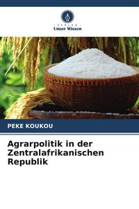 Produktbild: Agrarpolitik in der Zentralafrikanischen Republik