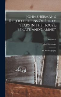 Produktbild: John Sherman's Recollections Of Forty Years In The House, Senate And Cabinet