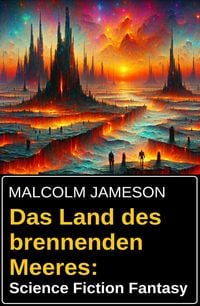 Produktbild: Das Land des brennenden Meeres: Science Fiction Fantasy
