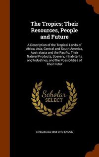 Produktbild: The Tropics; Their Resources, People and Future