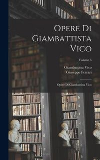 Produktbild: Opere Di Giambattista Vico: Opere Di Giambattista Vico; Volume 5