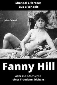 Produktbild: Fanny Hill oder die Geschichte eines Freudenm&auml;dchens (mit Aktaufnahmen)