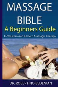 Produktbild: Massage Bible - A Beginners Guide To Western And Eastern Massage Therapy