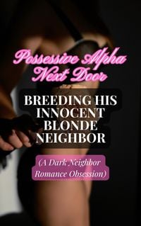 Produktbild: Possessive Alpha Next Door: Breeding His Innocent Blonde Neighbor (A Dark Neighbor Romance Obsession)