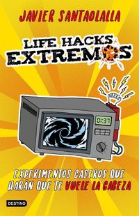 Produktbild: Life hacks extremos : experimentos caseros que har&aacute;n que te vuele la cabeza