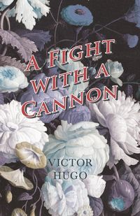 Bild vom Artikel A Fight with a Cannon vom Autor Victor Hugo
