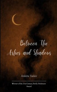 Produktbild: Between The Ashes and Shadows A collection of the ruins of what's lost