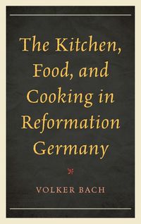 Produktbild: Kitchen, Food, and Cooking in Reformation Germany