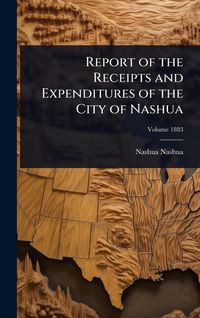 Produktbild: Report of the Receipts and Expenditures of the City of Nashua