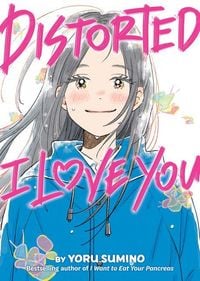 Produktbild: Distorted I Love You (Novel)