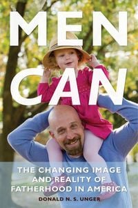 Produktbild: Men Can: The Changing Image and Reality of Fatherhood in America