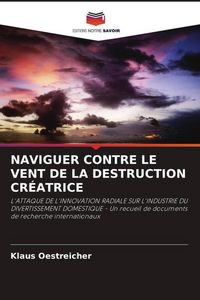 Produktbild: Naviguer Contre Le Vent De La Destruction Cr&eacute;atrice
