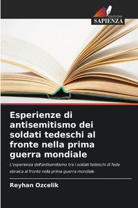 Produktbild: Esperienze di antisemitismo dei soldati tedeschi al fronte nella prima guerra mondiale