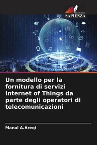 Produktbild: Un modello per la fornitura di servizi Internet of Things da parte degli operatori di telecomunicazioni