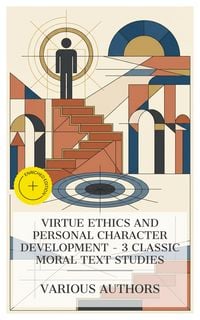 Produktbild: Virtue Ethics and Personal Character Development - 3 Classic Moral Text Studies