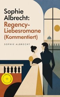 Produktbild: Sophie Albrecht: Regency-Liebesromane (Kommentiert)