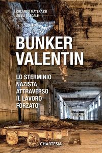 Produktbild: Bunker Valentin. Lo sterminio nazista attraverso il lavoro forzato