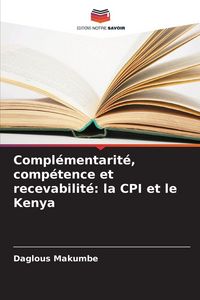 Produktbild: Compl&eacute;mentarit&eacute;, comp&eacute;tence et recevabilit&eacute;: la CPI et le Kenya