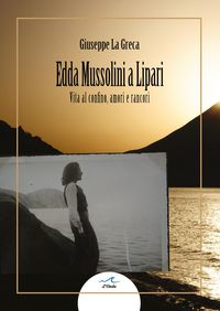 Produktbild: Edda Mussolini a Lipari. Vita al confino, amori e rancori
