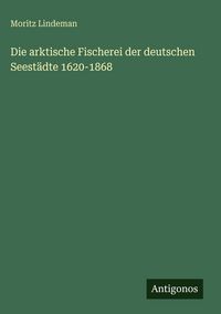 Produktbild: Die arktische Fischerei der deutschen Seest&auml;dte 1620-1868