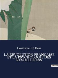 Bild vom Artikel La Révolution Francaise Et La Psychologie des Révolutions vom Autor Gustave Le Bon