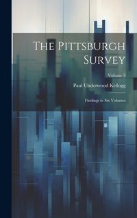Produktbild: The Pittsburgh Survey; Findings in Six Volumes; Volume 3