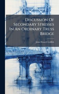 Produktbild: Discussion Of Secondary Stresses In An Ordinary Truss Bridge