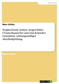 Produktbild: Vergleichende Analyse ausgew&auml;hlter US-amerikanischer und und deutscher Grunds&auml;tze ordnungsm&auml;&szlig;iger Abschlu&szlig;pr&uuml;fung