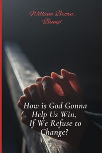 Produktbild: How is God Gonna Help Us Win If We Refuse to Change