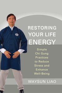 Produktbild: Restoring Your Life Energy: Simple Chi Gung Practices to Reduce Stress and Enhance Well-Being