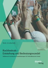 Bild vom Artikel Rockfestivals - Entstehung und Bedeutungswandel: Stellenwert touristischer Zusatzleistungen für Festivalbesucher heute vom Autor Nele Grubelnik