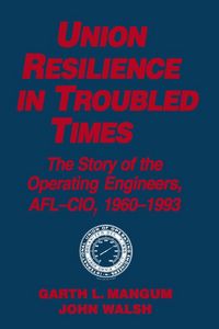 Produktbild: Union Resilience in Troubled Times: The Story of the Operating Engineers, AFL-CIO, 1960-93