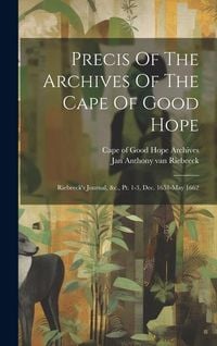 Produktbild: Precis Of The Archives Of The Cape Of Good Hope: Riebeeck's Journal, &c., Pt. 1-3, Dec. 1651-may 1662