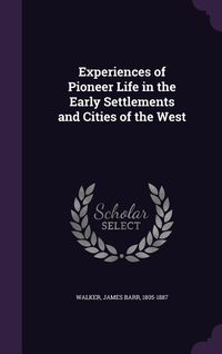 Produktbild: Experiences of Pioneer Life in the Early Settlements and Cities of the West