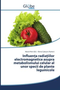 Produktbild: Influen&iquest;a radia&iquest;iilor electromagnetice asupra metabolismului celular al unor specii de plante legumicole