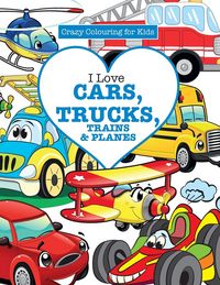 Produktbild: I Love Cars, Trucks, Trains & Planes! ( Crazy Colouring For Kids)