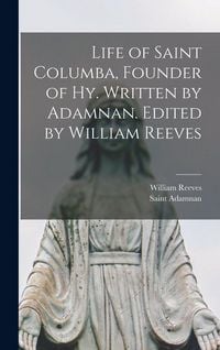 Produktbild: Life of Saint Columba, Founder of Hy. Written by Adamnan. Edited by William Reeves