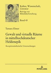 Produktbild: Gewalt und virtuelle R&auml;ume in mittelhochdeutscher Heldenepik