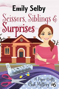 Produktbild: Scissors, Siblings and Surprises (Paper Crafts Club Mysteries, #6)