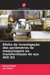 Produktbild: Efeito de investiga&ccedil;&atilde;o dos par&acirc;metros de maquinagem na transforma&ccedil;&atilde;o do a&ccedil;o AISI D2