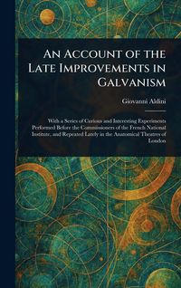 Produktbild: An Account of the Late Improvements in Galvanism